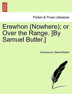 Erewhon (Nowhere); Or Over the Range. [Autor: Samuel Butler]. - Erewhon (Nowhere); Or Over the Range. [By Samuel Butler.]