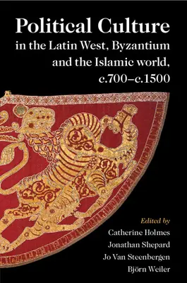 Politická kultura na latinském Západě, v Byzanci a islámském světě, cca 700-1500 - Political Culture in the Latin West, Byzantium and the Islamic world, c.700-c.1500