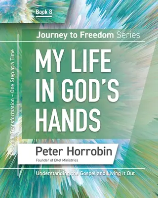 Cesta ke svobodě 8: Můj život v Božích rukou - Journey To Freedom 8: My Life in God's Hands