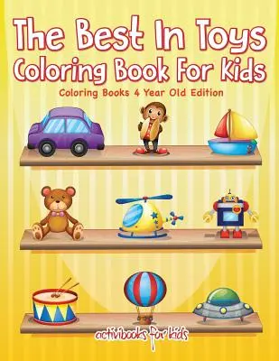 To nejlepší z hraček Omalovánky pro děti - Omalovánky pro čtyřleté děti - The Best In Toys Coloring Book For Kids - Coloring Books 4 Year Old Edition