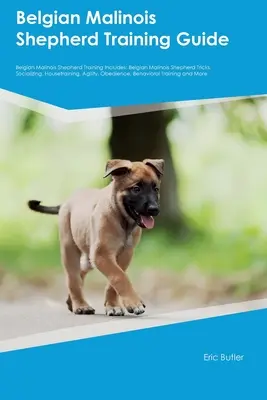 Průvodce výcvikem belgického ovčáka malinois Výcvik belgického ovčáka malinois zahrnuje: Výcvik a výcvik belgického ovčáka malinois: triky, socializace, výcvik v bytě, agility, výcvik psů - Belgian Malinois Shepherd Training Guide Belgian Malinois Shepherd Training Includes: Belgian Malinois Shepherd Tricks, Socializing, Housetraining, Ag