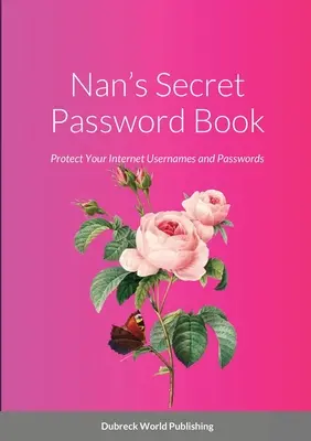 Nanin tajný zápisník hesel: Chraňte svá internetová uživatelská jména a hesla - Nan's Secret Password Book: Protect Your Internet Usernames and Passwords