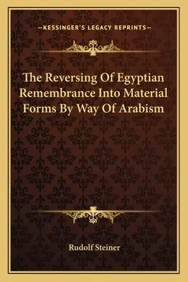 Převrácení egyptské paměti do hmotné podoby prostřednictvím arabismu - The Reversing Of Egyptian Remembrance Into Material Forms By Way Of Arabism