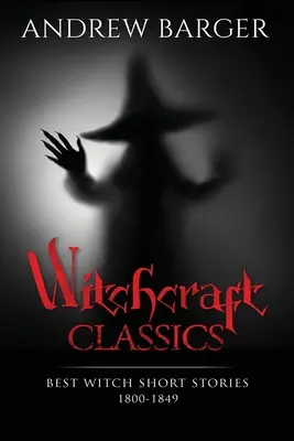 Čarodějnická klasika: Nejlepší čarodějnické povídky 1800-1849 - Witchcraft Classics: Best Witch Short Stories 1800-1849
