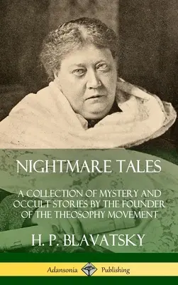 Příběhy nočních můr: Sbírka tajemných a okultních příběhů zakladatele teosofického hnutí (pevná vazba) - Nightmare Tales: A Collection of Mystery and Occult Stories by the Founder of the Theosophy Movement (Hardcover)