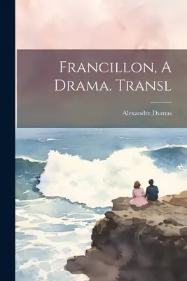 Francillon, drama. Překlad: - Francillon, A Drama. Transl