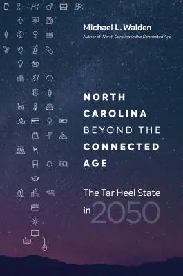 Severní Karolína za hranicemi věku připojení: Stát Tar Heel v roce 2050 - North Carolina beyond the Connected Age: The Tar Heel State in 2050