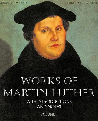 Díla Martina Luthera I. díl - Works of Martin Luther Vol I