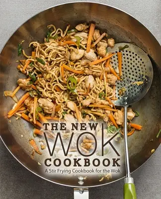 Nová kuchařka Wok: Kuchařka pro smažení na woku - The New Wok Cookbook: A Stir Frying Cookbook for the Wok