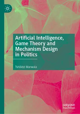 Umělá inteligence, teorie her a návrh mechanismů v politice - Artificial Intelligence, Game Theory and Mechanism Design in Politics