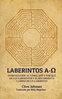 Laberintos A-Ω: AΩ: Introduccin Al Cmo, Qu Y Por Qu De Los Laberintos Y El Recorrido O Camino De Un Laberinto - Laberintos A-Ω: Introduccin Al Cmo, Qu Y Por Qu De Los Laberintos Y El Recorrido O Camino De Un Laberinto