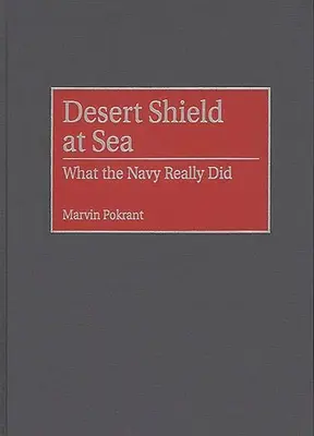 Pouštní štít na moři: Co námořnictvo skutečně dělalo - Desert Shield at Sea: What the Navy Really Did