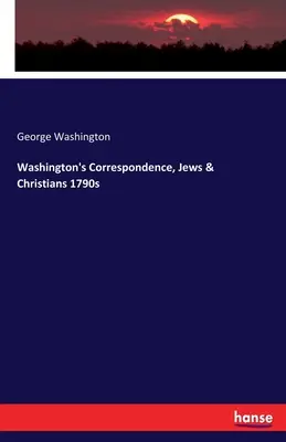 Washingtonova korespondence, Židé a křesťané 1790 - Washington's Correspondence, Jews & Christians 1790s