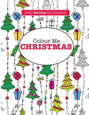 Vybarvi mi Vánoce ( Opravdu relaxační omalovánky ) - Colour Me Christmas ( A Really Relaxing Colouring Book)