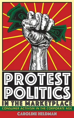 Protestní politika na trhu: Spotřebitelský aktivismus ve věku korporací - Protest Politics in the Marketplace: Consumer Activism in the Corporate Age