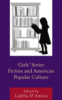 Girls' Series Fiction and American Popular Culture (Dívčí seriály a americká populární kultura) - Girls' Series Fiction and American Popular Culture