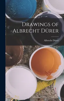 Kresby Albrechta Drera - Drawings of Albrecht Drer