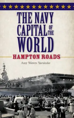 Hlavní město světového námořnictva: Hampton Roads - The Navy Capital of the World: Hampton Roads