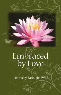 V objetí lásky: Básně Tanis Helliwellové - Embraced by Love: Poems by Tanis Helliwell