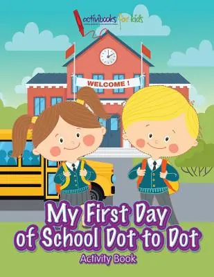 Můj první školní den Dot to Dot Activity Book (Kniha aktivit s tečkami) - My First Day of School Dot to Dot Activity Book