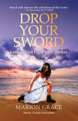 Zahoď meč: Nechte Boha bojovat vaše bitvy - Drop Your Sword: Letting God Fight Your Battles