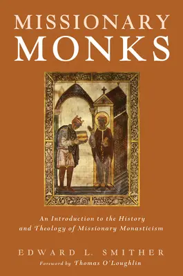 Misionářští mniši: Misionářští mniši: úvod do dějin a teologie misionářského mnišství. - Missionary Monks: An Introduction to the History and Theology of Missionary Monasticism