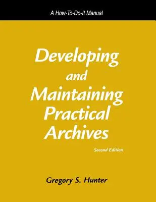 Vývoj a vedení praktických archivů: Příručka, jak na to - Developing and Maintaining Practical Archives: A How-To-Do-It Manual