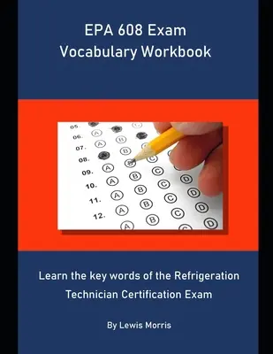 EPA 608 Exam Vocabulary Workbook: Naučte se klíčová slova certifikační zkoušky pro chladírenské techniky - EPA 608 Exam Vocabulary Workbook: Learn the key words of the Refrigeration Technician Certification Exam