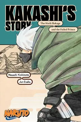 Naruto: Kakashiho příběh - Šestý hokage a neúspěšný princ - Naruto: Kakashi's Story--The Sixth Hokage and the Failed Prince