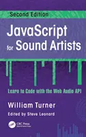 JavaScript pro zvukové umělce: JavaScript: Naučte se kódovat pomocí webového zvukového rozhraní API - JavaScript for Sound Artists: Learn to Code with the Web Audio API