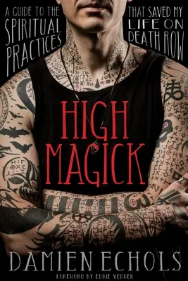 Vysoká magie: Průvodce duchovními praktikami, které mi v cele smrti zachránily život - High Magick: A Guide to the Spiritual Practices That Saved My Life on Death Row