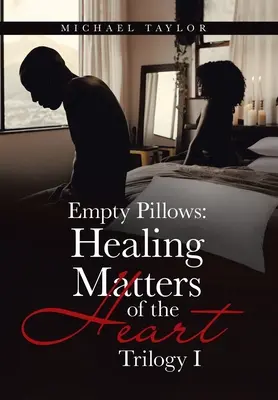 Prázdné polštáře: Vyléčení srdečních záležitostí: Trilogie I - Empty Pillows: Healing Matters of the Heart: Trilogy I