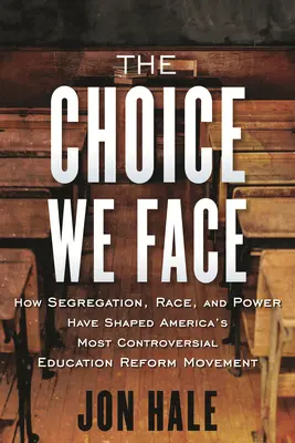 Volba, které čelíme: Jak segregace, rasa a moc formovaly nejkontroverznější americké hnutí za reformu vzdělávání - The Choice We Face: How Segregation, Race, and Power Have Shaped America's Most Controversial Education Reform Movement