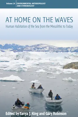 Doma na vlnách: Obydlí lidí na moři od mezolitu po dnešek: Kniha na vlnách: Obydlí lidí na moři od mezolitu po dnešek - At Home on the Waves: Human Habitation of the Sea from the Mesolithic to Today