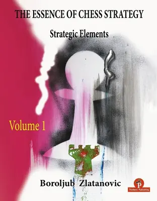 Základy šachové strategie 1. díl: Strategické prvky - The Essence of Chess Strategy Volume 1: Strategic Elements