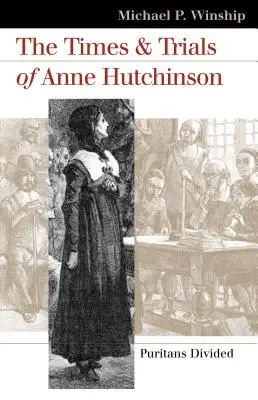 Doba a soudní proces Anny Hutchinsonové: Puritáni rozděleni - The Times and Trials of Anne Hutchinson: Puritans Divided
