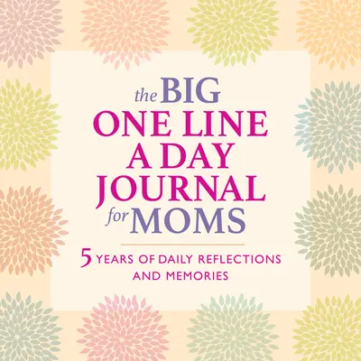 Velký deník pro maminky na jeden řádek denně: 5 let každodenních úvah a vzpomínek - se spoustou místa na psaní - The Big One Line a Day Journal for Moms: 5 Years of Daily Reflections and Memories--With Plenty of Room to Write
