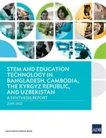 STEM a vzdělávací technologie v Bangladéši, Kambodži, Kyrgyzské republice a Uzbekistánu: Souhrnná zpráva - STEM and Education Technology in Bangladesh, Cambodia, the Kyrgyz Republic, and Uzbekistan: A Synthesis Report