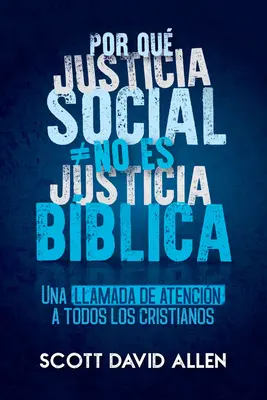 Por Que Justicia Social No Es Justicia Biblica (Sociální spravedlnost není biblická spravedlnost) - Por Que Justicia Social No Es Justicia Biblica