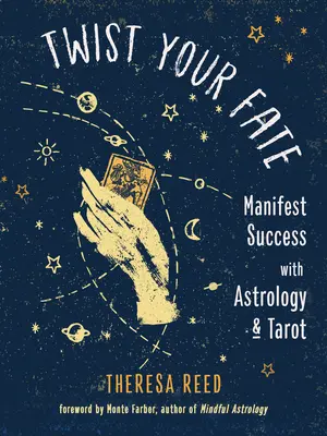 Twist Your Fate: Manifest Success with Astrology and Tarot (Zvraty osudu: Manifestujte úspěch pomocí astrologie a tarotu) - Twist Your Fate: Manifest Success with Astrology and Tarot