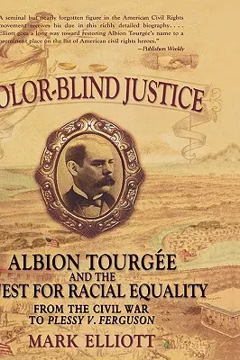 Barvoslepá spravedlnost: Albion Tourge a snaha o rasovou rovnost od občanské války po případ Plessy V. Ferguson - Color Blind Justice: Albion Tourge and the Quest for Racial Equality from the Civil War to Plessy V. Ferguson