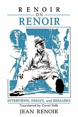 Renoir o Renoirovi: rozhovory, eseje a poznámky - Renoir on Renoir: Interviews, Essays, and Remarks