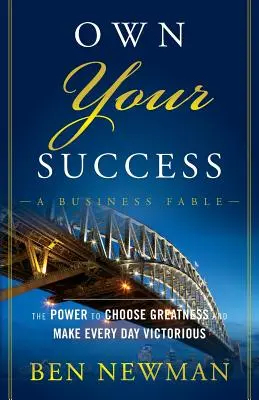 Vlastní úspěch: Síla zvolit si velikost a učinit každý den vítězným - Own Your Success: The Power to Choose Greatness and Make Every Day Victorious