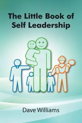 Malá kniha o sebeřízení: Knížka o sebevedení: Jednoduché každodenní vedení sebe sama - The Little Book of Self Leadership: Daily Self Leadership Made Simple