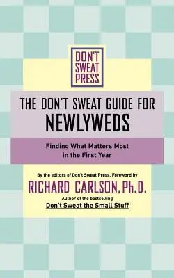 Průvodce pro novomanžele: Najděte to, na čem v prvním roce života nejvíce záleží. - The Don't Sweat Guide for Newlyweds: Finding What Matters Most in the First Year