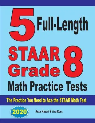 5 cvičných testů STAAR pro 8. třídu: Cvičení, která potřebujete k úspěšnému zvládnutí testu STAAR z matematiky. - 5 Full-Length STAAR Grade 8 Math Practice Tests: The Practice You Need to Ace the STAAR Math Test