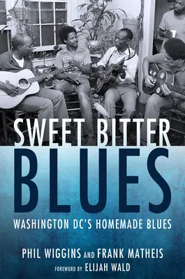 Sladké hořké blues: Domácí blues: Washington, DC: Domácí blues - Sweet Bitter Blues: Washington, DC's Homemade Blues