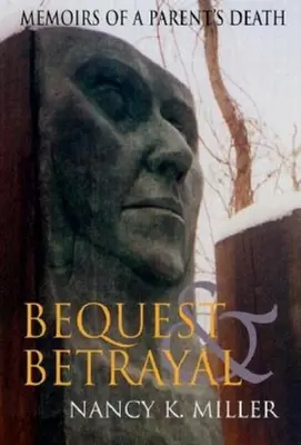 Odkaz a zrada: Vzpomínky na smrt rodičů - Bequest and Betrayal: Memoirs of a Parent's Death