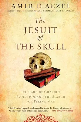 Jezuita a lebka: Teilhard de Chardin, evoluce a pátrání po pekingském člověku. - The Jesuit and the Skull: Teilhard de Chardin, Evolution, and the Search for Peking Man