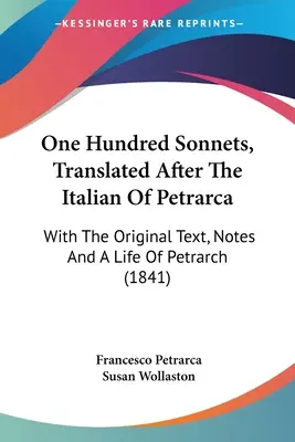 Sto sonetů přeložených podle Petrarky: s původním textem, poznámkami a Petrarkovým životem (1841) - One Hundred Sonnets, Translated After The Italian Of Petrarca: With The Original Text, Notes And A Life Of Petrarch (1841)